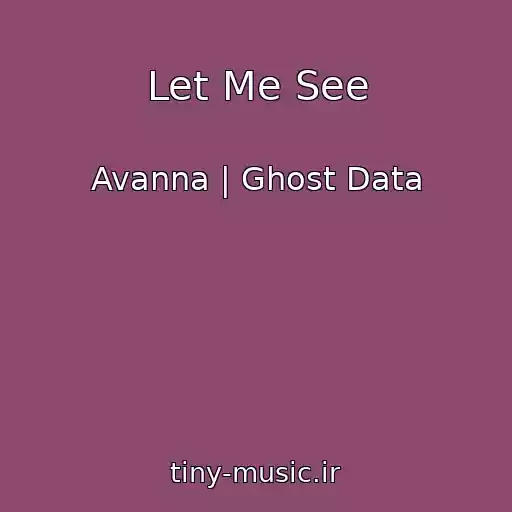 کاور آهنگ Let Me See از Avanna | Ghost Data