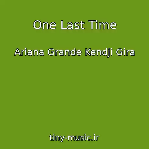 کاور آهنگ One Last Time از Ariana Grande Kendji Gira