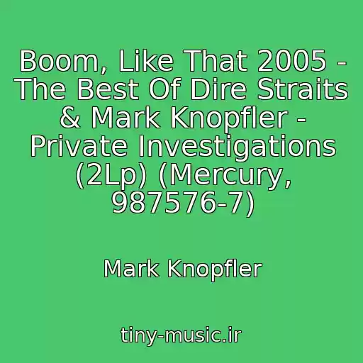 کاور آهنگ Boom, Like That 2005 - The Best Of Dire Straits & Mark Knopfler - Private Investigations (2Lp) (Mercury, 987576-7) از Mark Knopfler