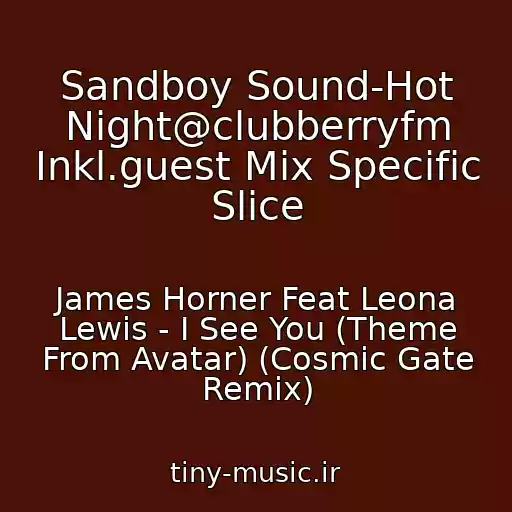 کاور آهنگ Sandboy Sound-Hot Night@clubberryfm Inkl.guest Mix Specific Slice از James Horner Feat Leona Lewis - I See You (Theme From Avatar) (Cosmic Gate Remix)