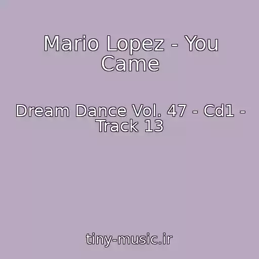 کاور آهنگ Mario Lopez - You Came از Dream Dance Vol. 47 - Cd1 - Track 13