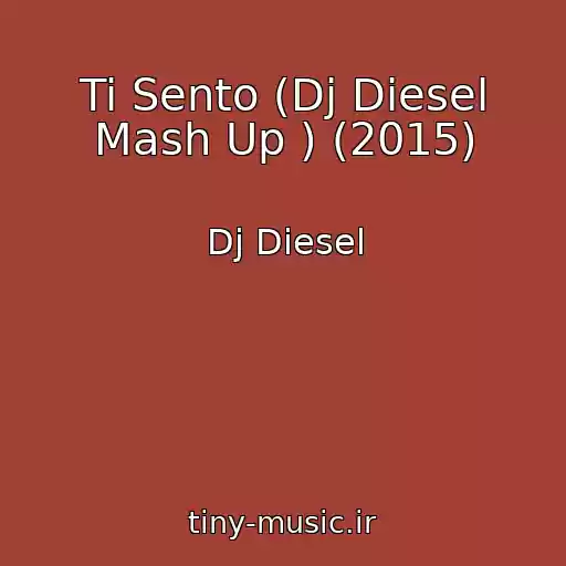 کاور آهنگ Ti Sento (Dj Diesel Mash Up ) (2015) از Dj Diesel