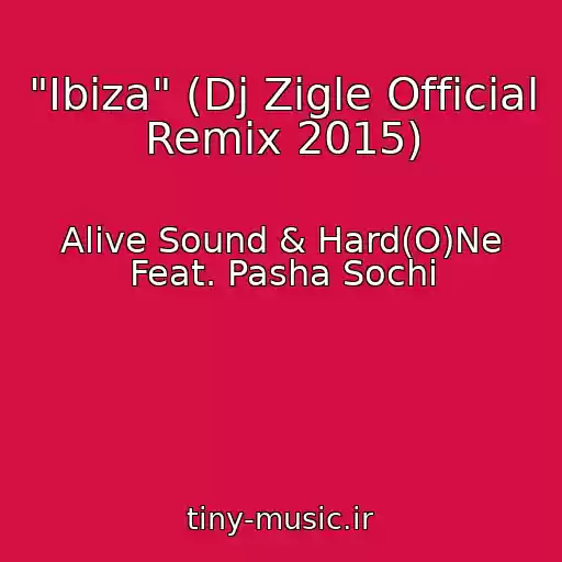 کاور آهنگ "Ibiza" (Dj Zigle Official Remix 2015) از Alive Sound & Hard(O)Ne Feat. Pasha Sochi