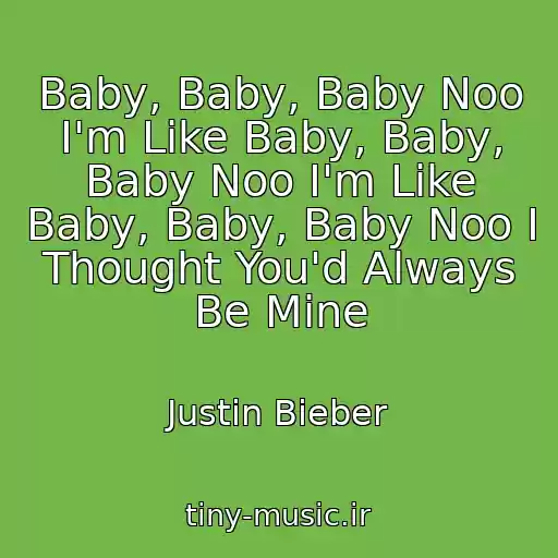 کاور آهنگ Baby, Baby, Baby Noo I'm Like Baby, Baby, Baby Noo I'm Like Baby, Baby, Baby Noo I Thought You'd Always Be Mine از Justin Bieber