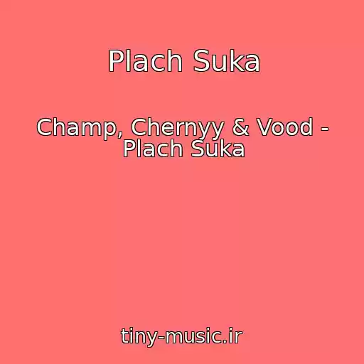 کاور آهنگ Plach Suka از Champ, Chernyy & Vood - Plach Suka