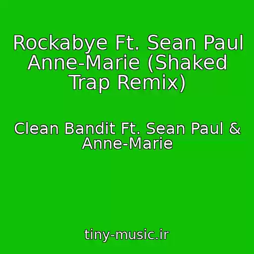 کاور آهنگ Rockabye Ft. Sean Paul Anne-Marie (Shaked Trap Remix) از Clean Bandit Ft. Sean Paul & Anne-Marie