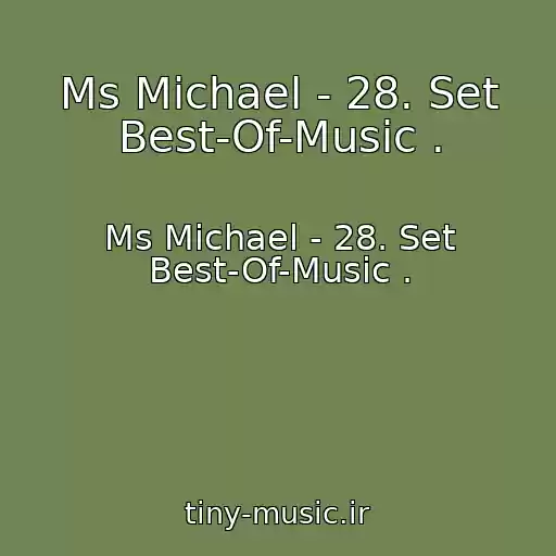 کاور آهنگ Ms Michael - 28. Set Best-Of-Music . از Ms Michael - 28. Set Best-Of-Music .
