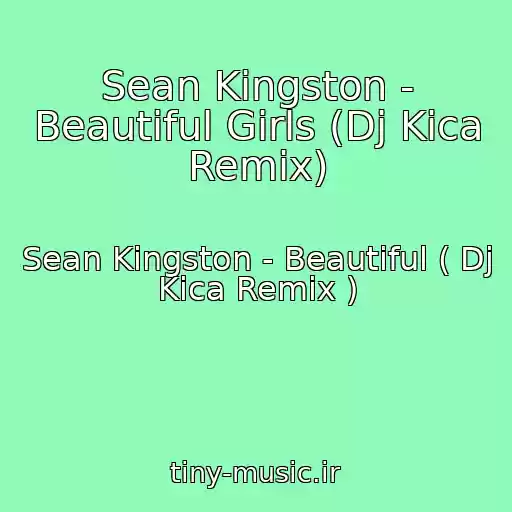 کاور آهنگ Sean Kingston - Beautiful Girls (Dj Kica Remix) از Sean Kingston - Beautiful ( Dj Kica Remix )
