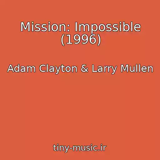 کاور آهنگ Mission: Impossible (1996) از Adam Clayton & Larry Mullen