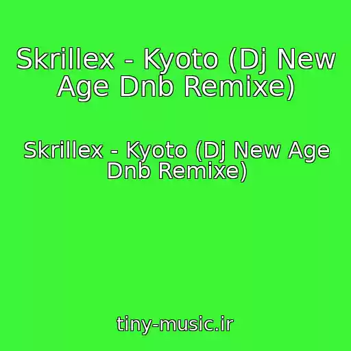 کاور آهنگ Skrillex - Kyoto (Dj New Age Dnb Remixe) از Skrillex - Kyoto (Dj New Age Dnb Remixe)