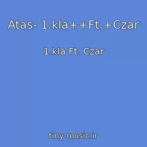 کاور آهنگ Atas- 1.kla++Ft.+Czar از 1.kla Ft. Czar