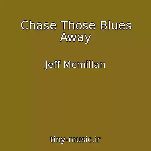 کاور آهنگ Chase Those Blues Away از Jeff Mcmillan