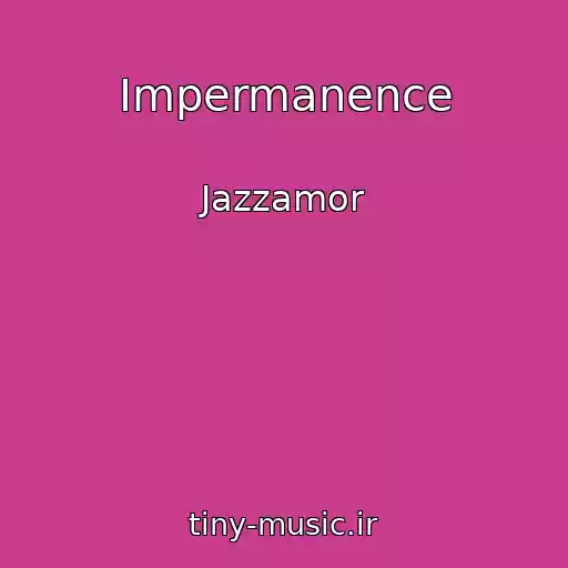 کاور آهنگ Impermanence از Jazzamor