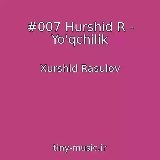 کاور آهنگ #007 Hurshid R - Yo'qchilik از Xurshid Rasulov