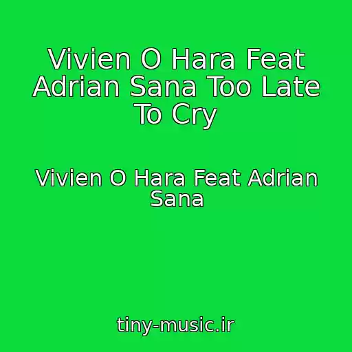 کاور آهنگ Vivien O Hara Feat Adrian Sana Too Late To Cry از Vivien O Hara Feat Adrian Sana