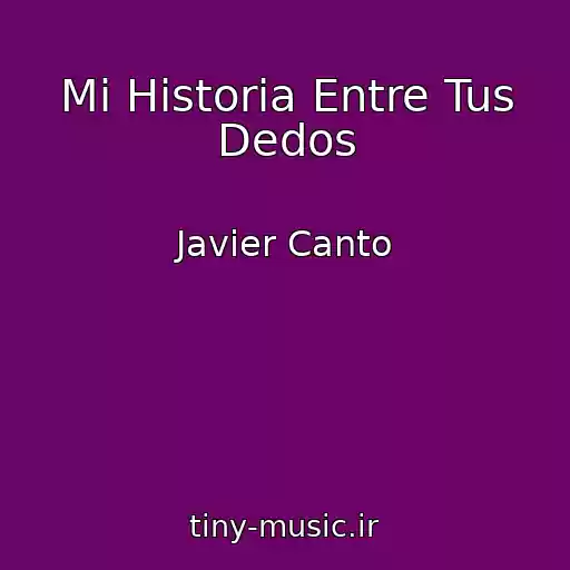 کاور آهنگ Mi Historia Entre Tus Dedos از Javier Canto