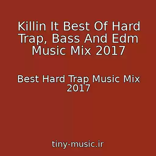 کاور آهنگ Killin It Best Of Hard Trap, Bass And Edm Music Mix 2017 از Best Hard Trap Music Mix 2017