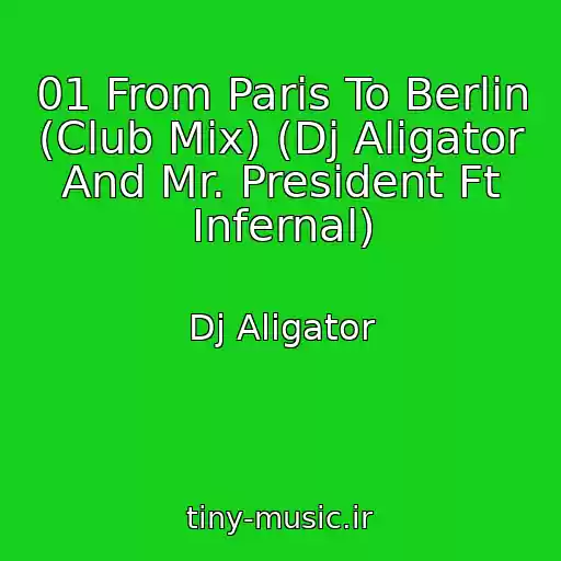 کاور آهنگ 01 From Paris To Berlin (Club Mix) (Dj Aligator And Mr. President Ft Infernal) از Dj Aligator