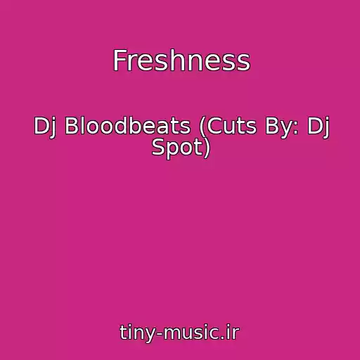 کاور آهنگ Freshness از Dj Bloodbeats (Cuts By: Dj Spot)