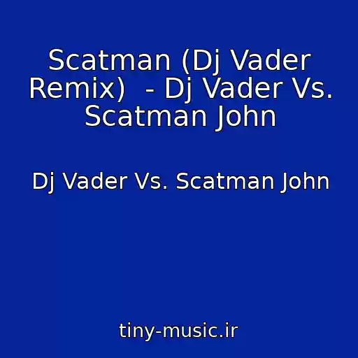 کاور آهنگ Scatman (Dj Vader Remix)  - Dj Vader Vs. Scatman John از Dj Vader Vs. Scatman John
