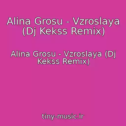 کاور آهنگ Alina Grosu - Vzroslaya (Dj Kekss Remix) از Alina Grosu - Vzroslaya (Dj Kekss Remix)