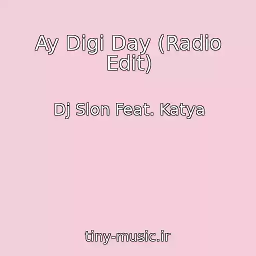 کاور آهنگ Ay Digi Day (Radio Edit) از Dj Slon Feat. Katya