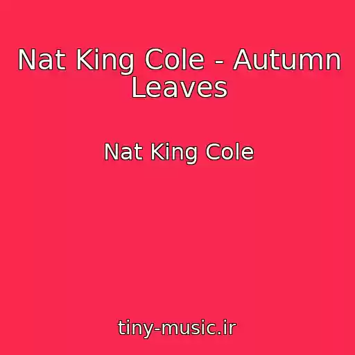 کاور آهنگ Nat King Cole - Autumn Leaves از Nat King Cole