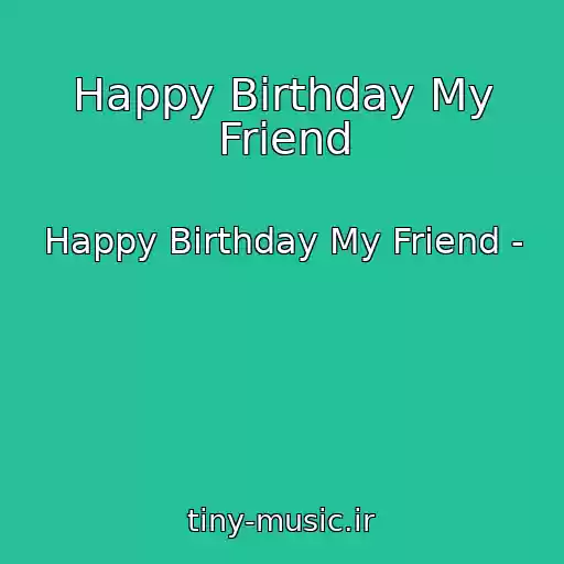 کاور آهنگ Happy Birthday My Friend از Happy Birthday My Friend -