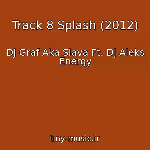 کاور آهنگ Track 8 Splash (2012) از Dj Graf Aka Slava Ft. Dj Aleks Energy