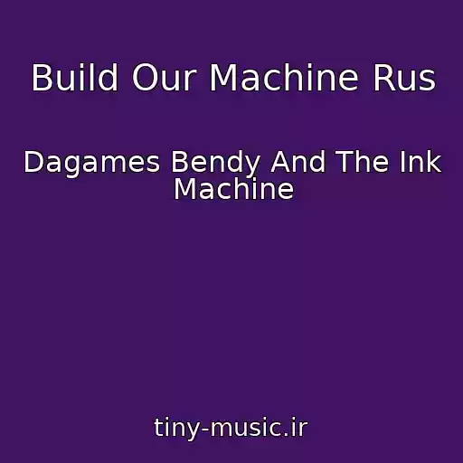 کاور آهنگ Build Our Machine Rus از Dagames Bendy And The Ink Machine