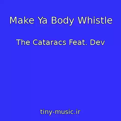 کاور آهنگ Make Ya Body Whistle از The Cataracs Feat. Dev