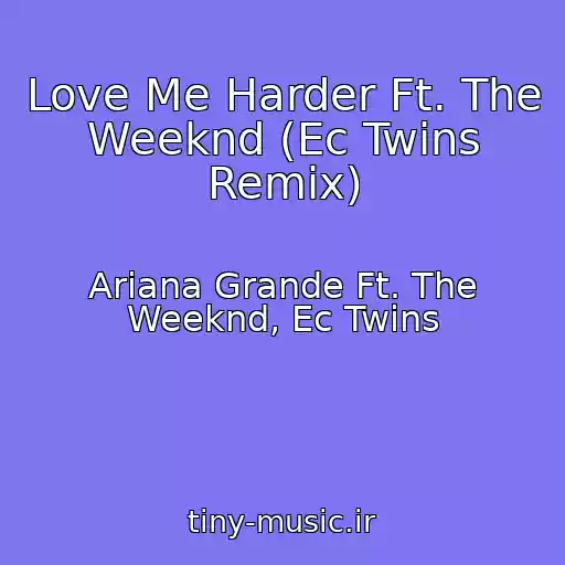 کاور آهنگ Love Me Harder Ft. The Weeknd (Ec Twins Remix) از Ariana Grande Ft. The Weeknd, Ec Twins