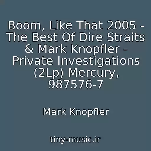 کاور آهنگ Boom, Like That 2005 - The Best Of Dire Straits & Mark Knopfler - Private Investigations (2Lp) Mercury, 987576-7 از Mark Knopfler