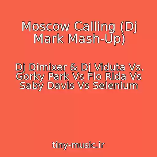 کاور آهنگ Moscow Calling (Dj Mark Mash-Up) از Dj Dimixer & Dj Viduta Vs. Gorky Park Vs Flo Rida Vs Saby Davis Vs Selenium