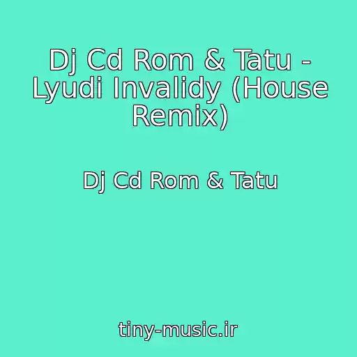 کاور آهنگ Dj Cd Rom & Tatu - Lyudi Invalidy (House Remix) از Dj Cd Rom & Tatu