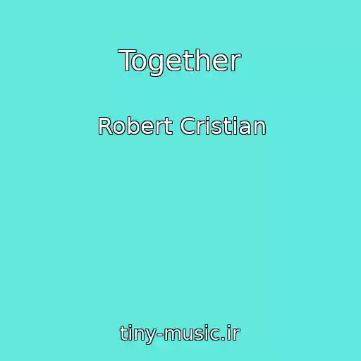 کاور آهنگ Together از Robert Cristian