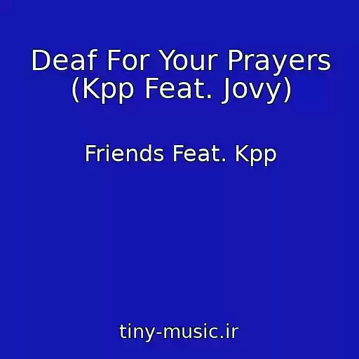 کاور آهنگ Deaf For Your Prayers (Kpp Feat. Jovy) از Friends Feat. Kpp