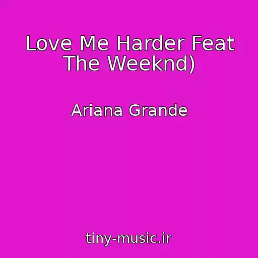 کاور آهنگ Love Me Harder Feat The Weeknd) از Ariana Grande