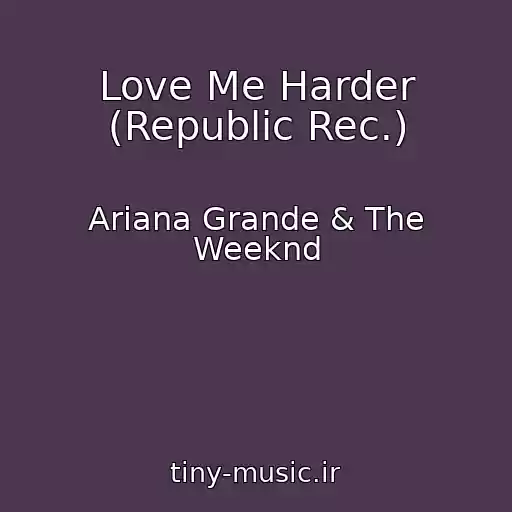 کاور آهنگ Love Me Harder (Republic Rec.) از Ariana Grande & The Weeknd