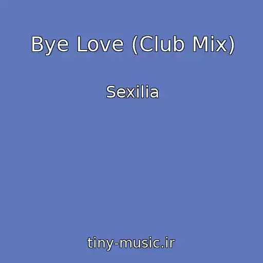 کاور آهنگ Bye Love (Club Mix) از Sexilia