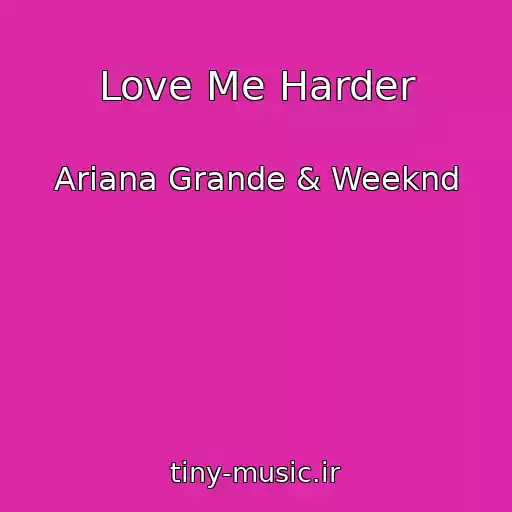 کاور آهنگ Love Me Harder از Ariana Grande & Weeknd
