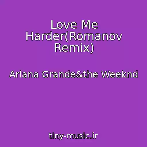 کاور آهنگ Love Me Harder(Romanov Remix) از Ariana Grande&the Weeknd