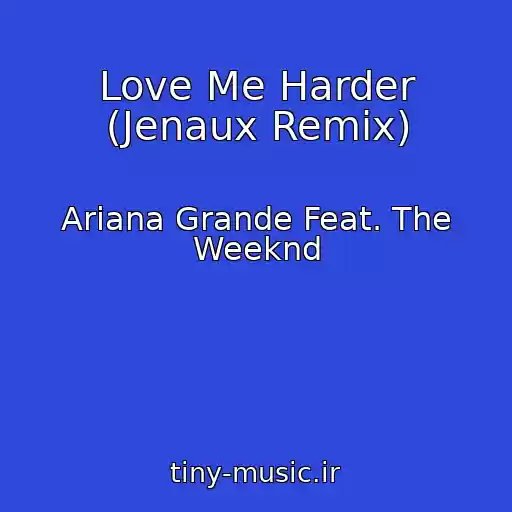 کاور آهنگ Love Me Harder (Jenaux Remix) از Ariana Grande Feat. The Weeknd