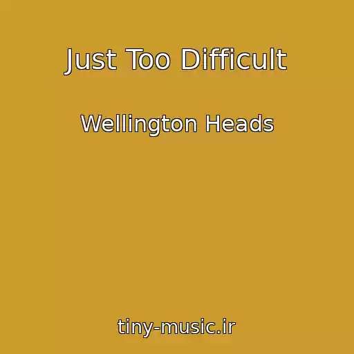 کاور آهنگ Just Too Difficult از Wellington Heads