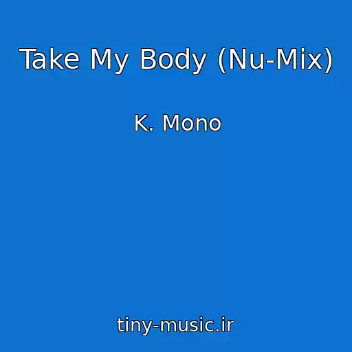 کاور آهنگ Take My Body (Nu-Mix) از K. Mono