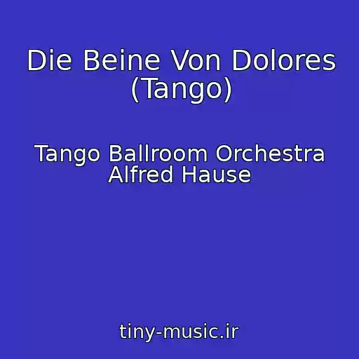 کاور آهنگ Die Beine Von Dolores (Tango) از Tango Ballroom Orchestra Alfred Hause