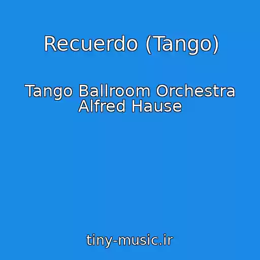 کاور آهنگ Recuerdo (Tango) از Tango Ballroom Orchestra Alfred Hause