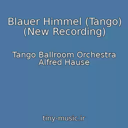 کاور آهنگ Blauer Himmel (Tango) (New Recording) از Tango Ballroom Orchestra Alfred Hause