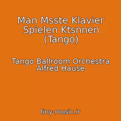 کاور آهنگ Man Msste Klavier Spielen Ktsnnen (Tango) از Tango Ballroom Orchestra Alfred Hause