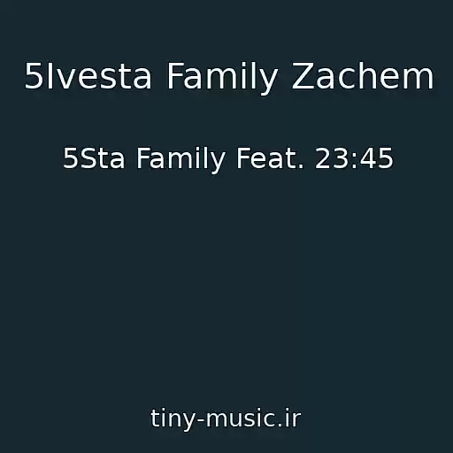 کاور آهنگ 5Ivesta Family Zachem از 5Sta Family Feat. 23:45